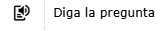 el botón Diga la pregunta